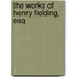 The Works Of Henry Fielding, Esq