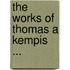 The Works Of Thomas A Kempis ...