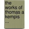 The Works Of Thomas A Kempis ... by Randall Thomas