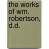 The Works Of Wm. Robertson, D.D. door William Robertson