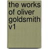 The Works of Oliver Goldsmith V1 door Oliver Goldsmith