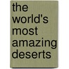 The World's Most Amazing Deserts door Anna Claybourne