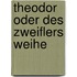 Theodor Oder Des Zweiflers Weihe