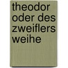 Theodor Oder Des Zweiflers Weihe door Wilhelm Martin Leberecht de Wette