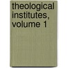Theological Institutes, Volume 1 door Walter Steuart