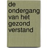 De ondergang van het gezond verstand