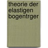 Theorie Der Elastigen Bogentrger by Jacob Johann Weyrauch