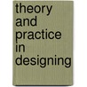 Theory And Practice In Designing by Henry Adams