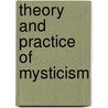 Theory and Practice of Mysticism door Charles Morris Addison