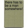 There Has To Be A Man Somewhere! door Kimberly Travis