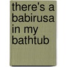 There's a Babirusa in My Bathtub door Maxine Schur
