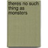 Theres No Such Thing as Monsters