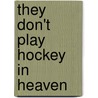 They Don't Play Hockey In Heaven door Ken Baker
