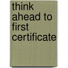 Think Ahead To First Certificate by Jeremy Page