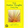 Think Positive Thoughts Everyday by Unknown