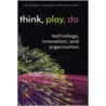 Think, Play, Do:innovation Tec C door Mark Dodgson