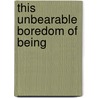 This Unbearable Boredom Of Being by Genrich Krasko