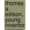 Thomas A. Edison, Young Inventor door Sue Guthridge