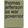Thomas Jefferson As War Governor door Gaston Lichtenstein