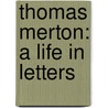 Thomas Merton: a Life in Letters door Thomas Merton