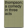 Thompson; A Comedy In Three Acts door St John Emile Clavering Hankin