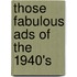 Those Fabulous Ads of the 1940's