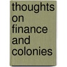 Thoughts On Finance and Colonies door Samuel B. Williams
