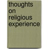Thoughts On Religious Experience door Alexander Archibald