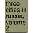 Three Cities In Russia, Volume 2