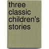 Three Classic Children's Stories by Jr James Donnelly