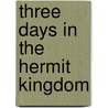 Three Days In The Hermit Kingdom door Eddie Burdick