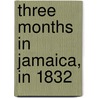 Three Months in Jamaica, in 1832 by Henry Whiteley