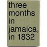 Three Months in Jamaica, in 1832 door Henry Whiteley