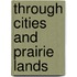 Through Cities and Prairie Lands