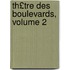 Th£tre Des Boulevards, Volume 2