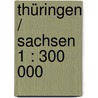 Thüringen / Sachsen 1 : 300 000 door Onbekend