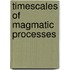 Timescales Of Magmatic Processes