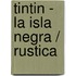 Tintin - La Isla Negra / Rustica