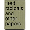 Tired Radicals, And Other Papers door Walter E. 1873-1919 Weyl