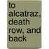 To Alcatraz, Death Row, And Back