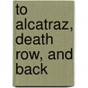 To Alcatraz, Death Row, And Back door Rafael Perez-Torres