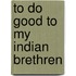 To Do Good To My Indian Brethren