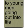 To Young Men Going Out Into Life by Reuben Spencer