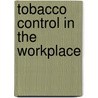 Tobacco Control In The Workplace by Unknown