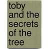 Toby And The Secrets Of The Tree by Timothee De Fombelle