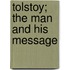 Tolstoy; The Man and His Message