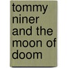 Tommy Niner And The Moon Of Doom door Tomy Bradman