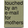 Touched By An E-Mail For Mothers door Onbekend