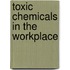 Toxic Chemicals In The Workplace