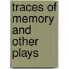 Traces Of Memory And Other Plays by Ann Wuehler